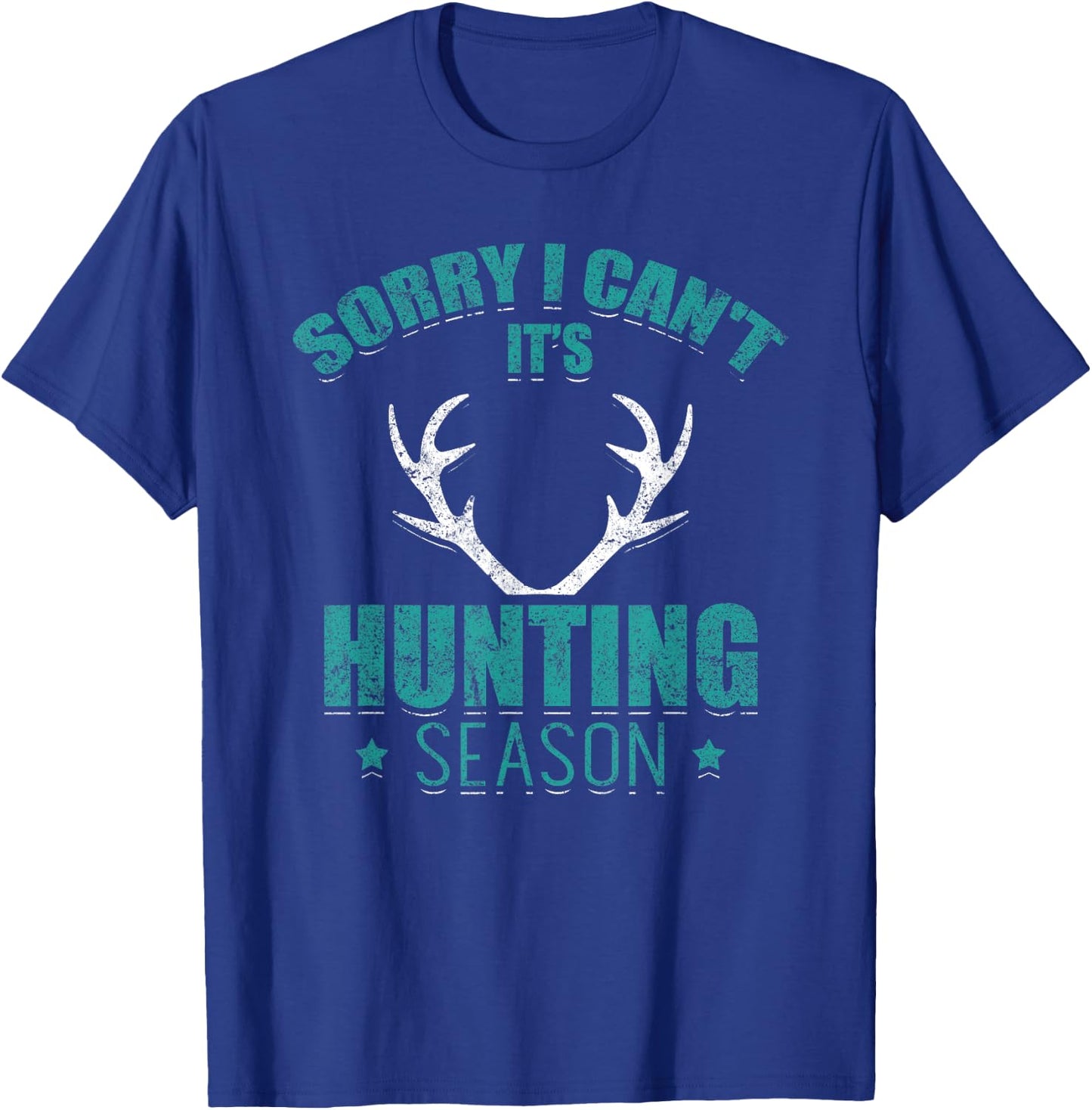Sorry I Can't It's Hunting Season Funny Hunter Deer Hunting T-Shirt - T-Shirt | Royal