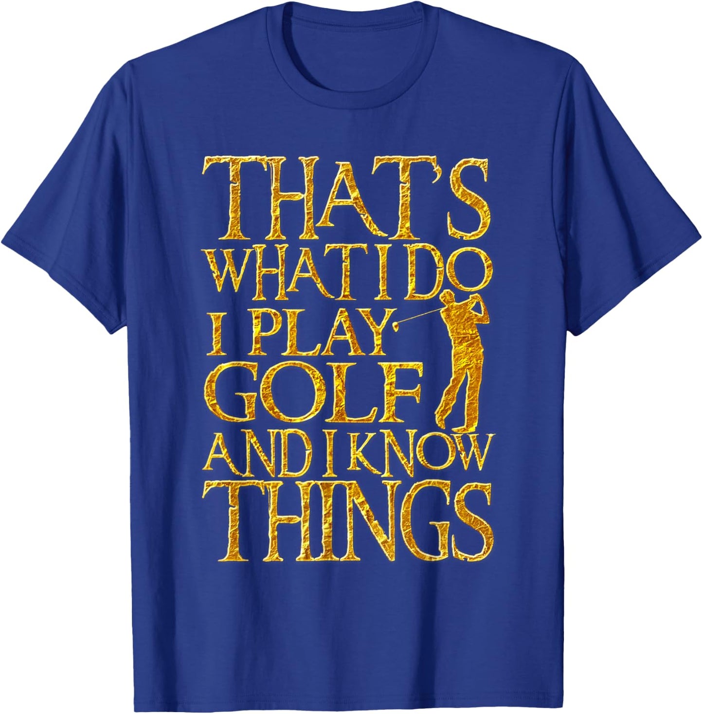 I Play Golf And Know Things Design Funny Golf Quote T-Shirt - T-Shirt | Royal