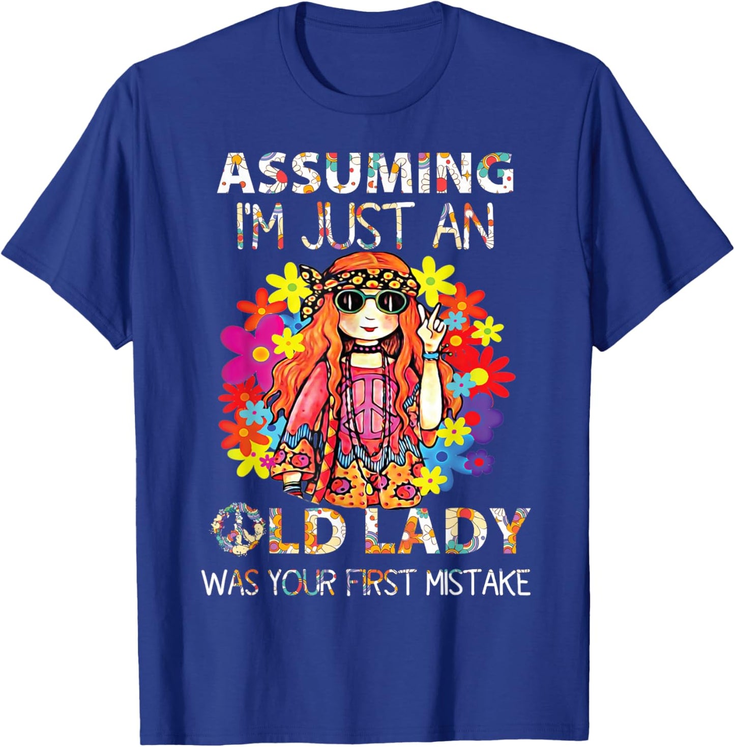 Assuming I'm Just An Old Lady Was Your First Mistake Hippie T-Shirt - T-Shirt | Royal