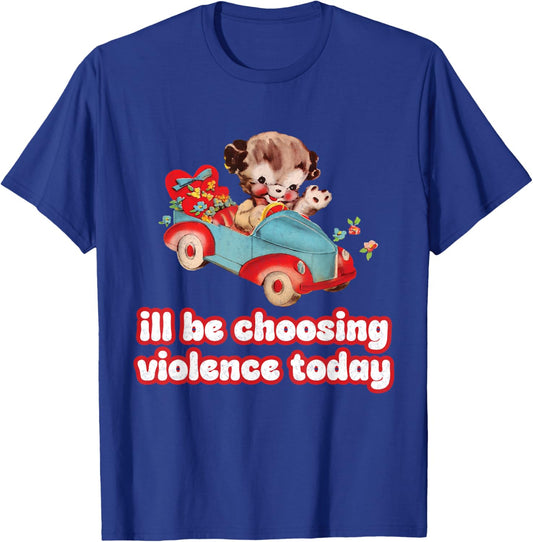 I'll Be Choosing Violence Today Graphic design for Rebels T-Shirt - T-Shirt | Royal