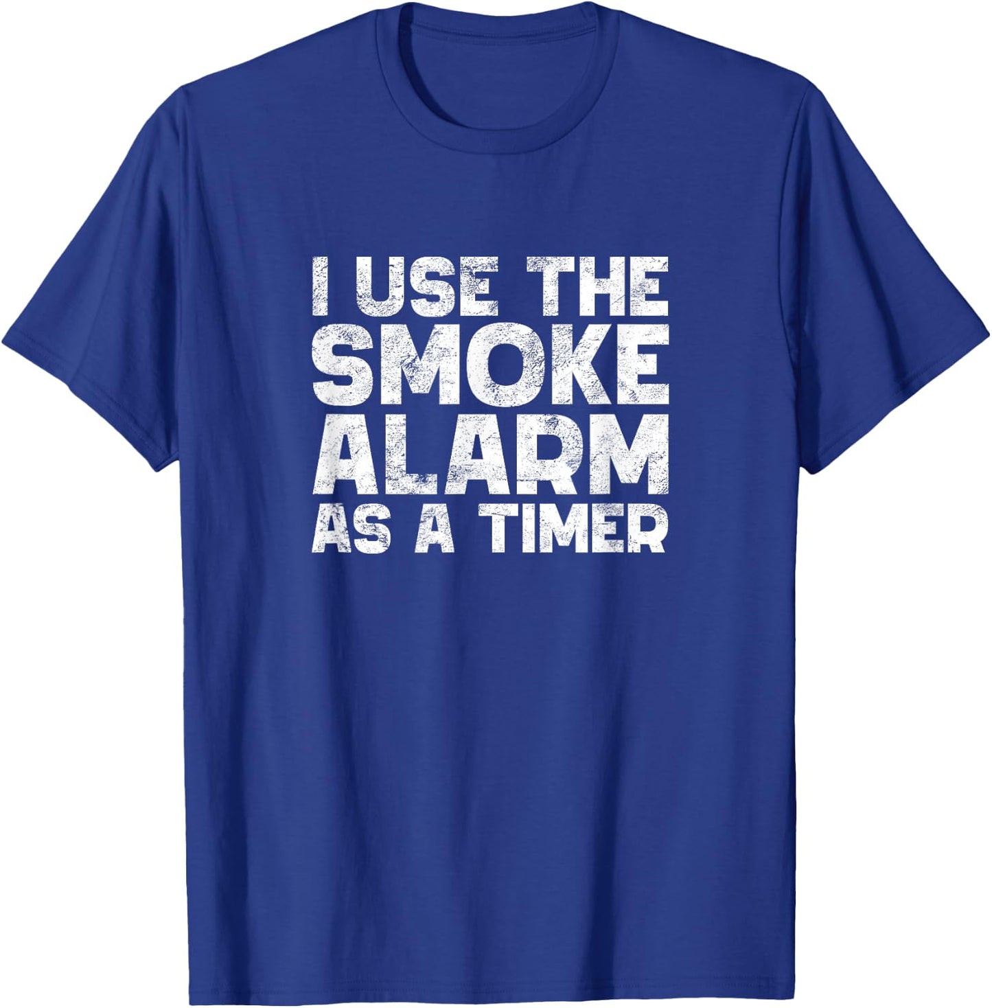 I Use The Smoke Alarm As A Timer Funny Cook Chef Baking T-Shirt - T-Shirt | Royal