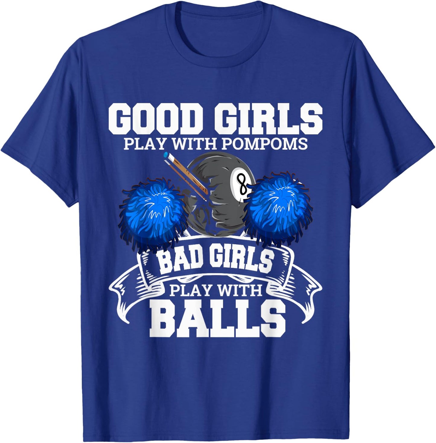 Good Girls Bad Girls Pool Player Billiards Funny T-Shirt - T-Shirt | Royal