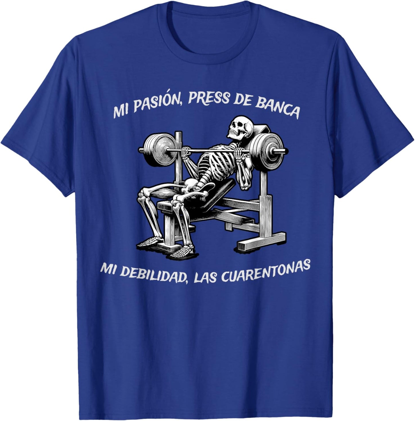 Mi Pasion El Press Banca Mi Debilidad Las Cuarentonas T-Shirt - T-Shirt | Royal