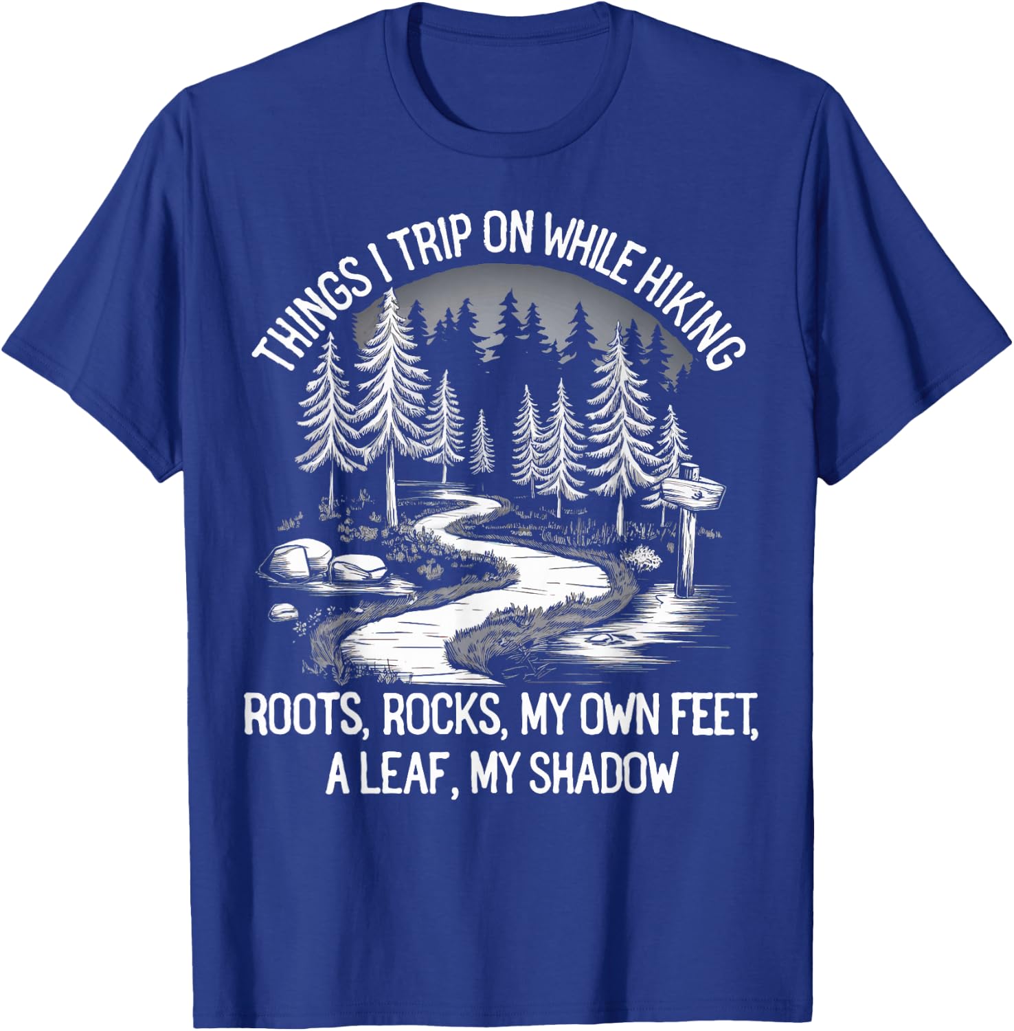 Things I Trip On While Hiking Roots Rocks My Own Feet T-Shirt - T-Shirt | Royal