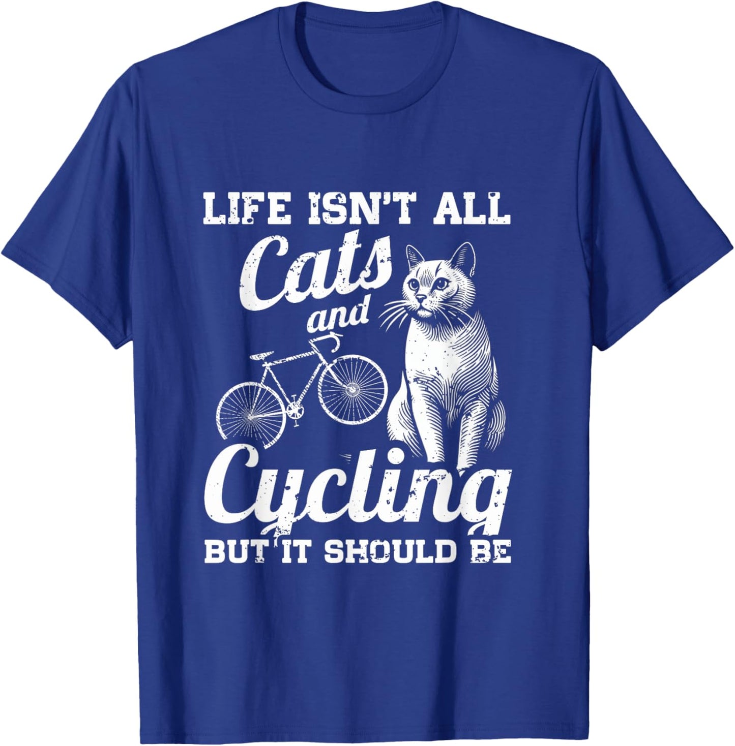 Life Isn't All Cats And Cycling But It Should Be T-Shirt - T-Shirt | Royal