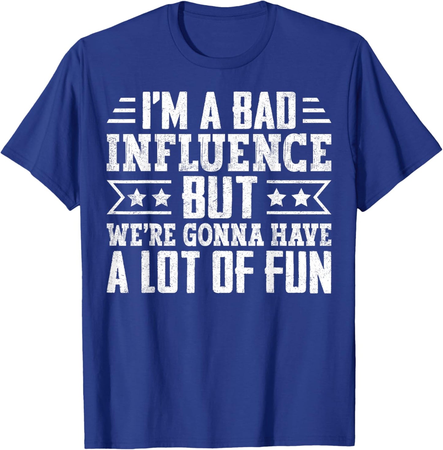 I’m a Bad Influence but We’re Gonna Have a Lot of Fun T-Shirt - T-Shirt | Royal