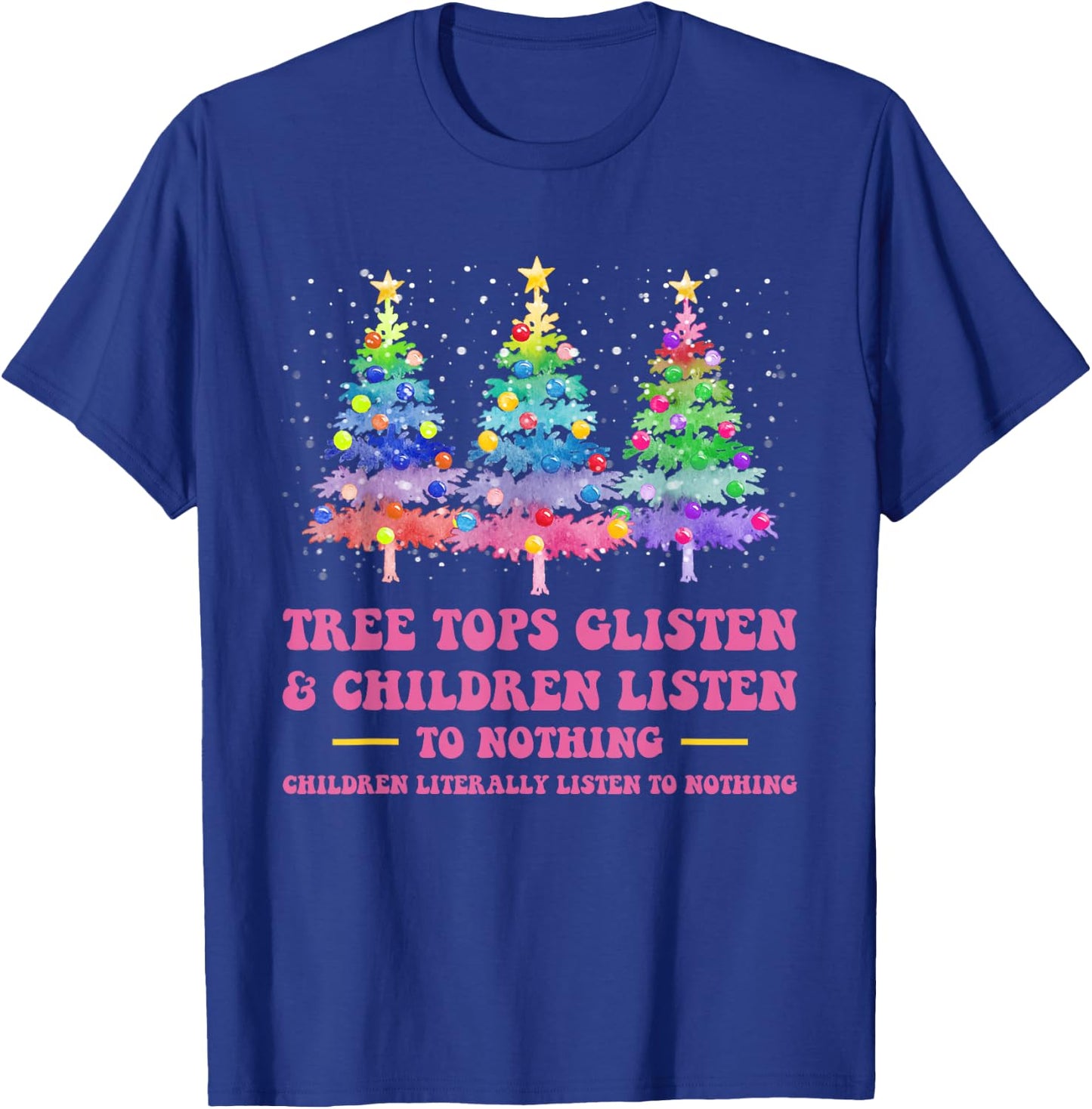 Tree Tops Glisten And Children Listen To Nothing Christmas T-Shirt - T-Shirt | Royal