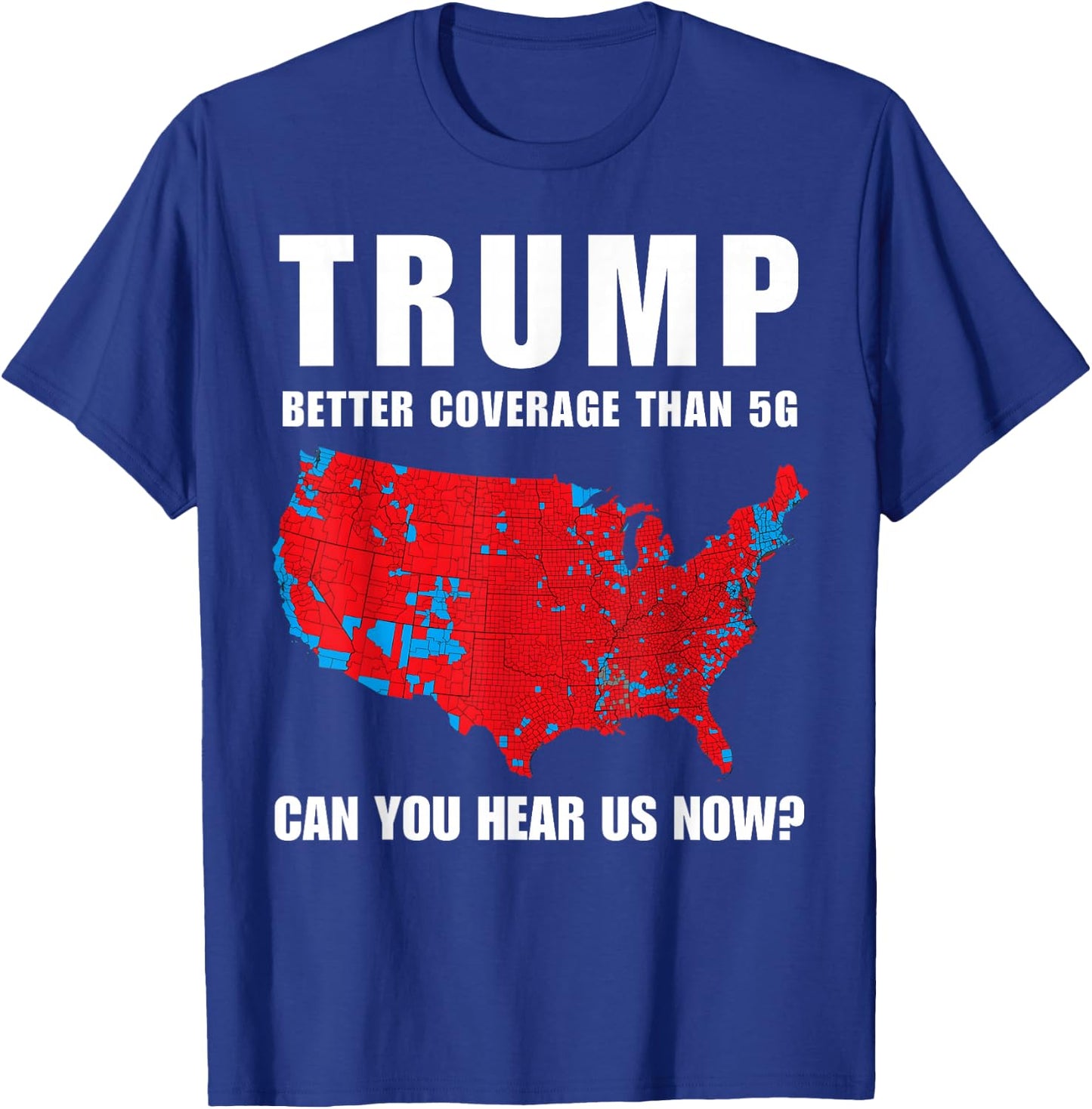 Trump Better Coverage Than 5G Can You Hear us Now? T-Shirt - T-Shirt | Royal
