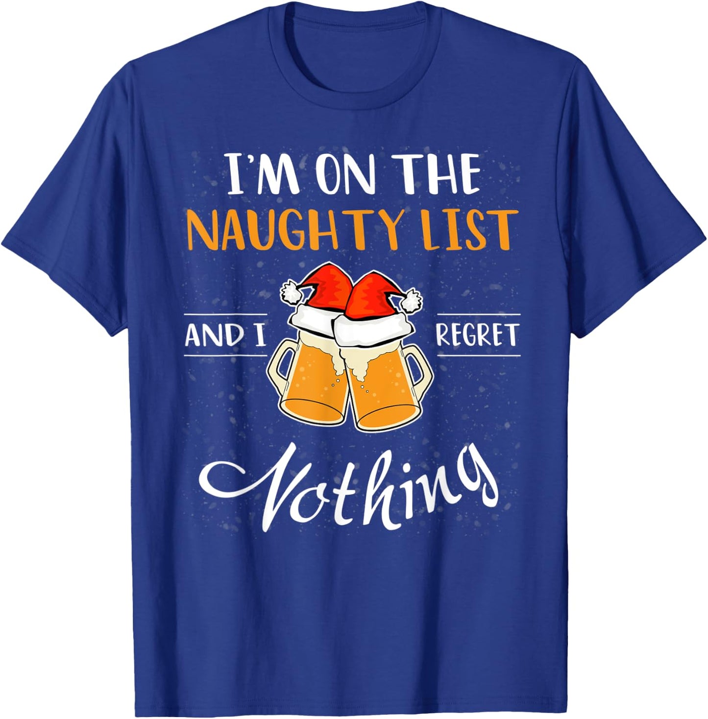 I'm on the Naughty List and I Regret Nothing Funny Christmas T-Shirt - T-Shirt | Royal