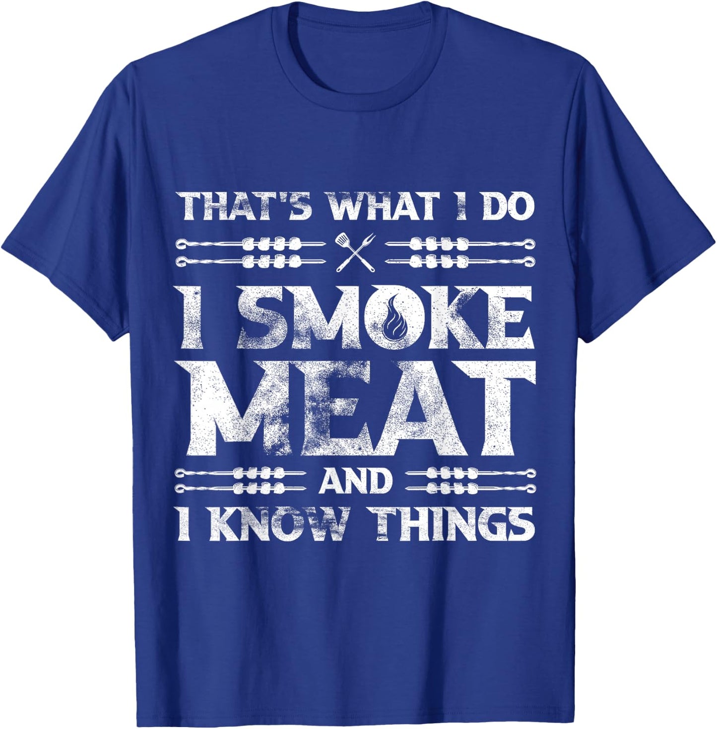 That's What I Do I Smoke Meat And I Know Things Grilling T-Shirt - T-Shirt | Royal