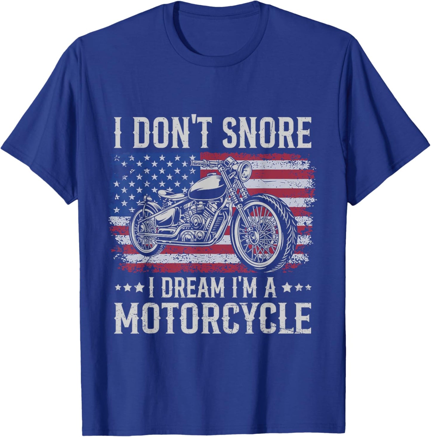 Patriotic US Biker Don't Snore I Dream I'm Motorcycle Women Men T-Shirt - T-Shirt | Royal