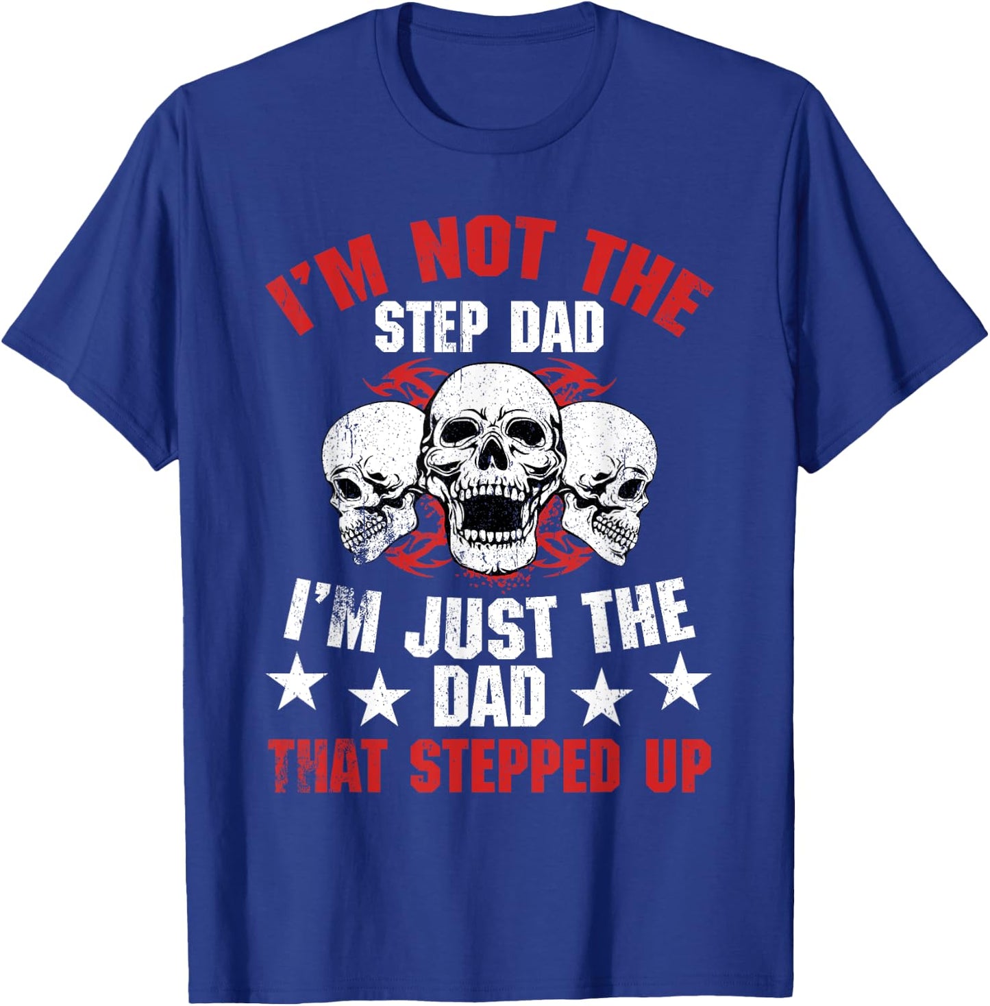 I'm Not The Step Dad I'm Dad That Stepped Up Father's Day T-Shirt - T-Shirt | Royal