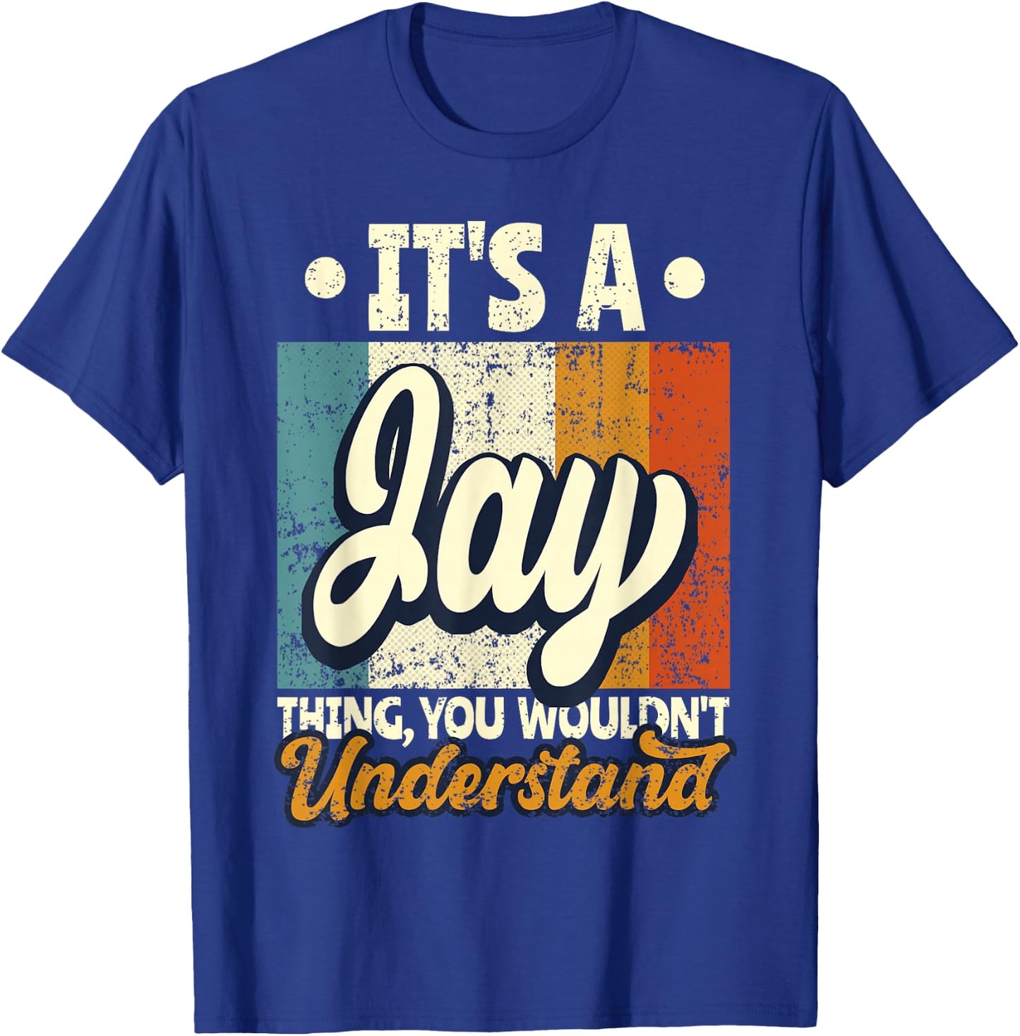 It's A Jay Thing You Wouldn't Understand T-Shirt - T-Shirt | Royal