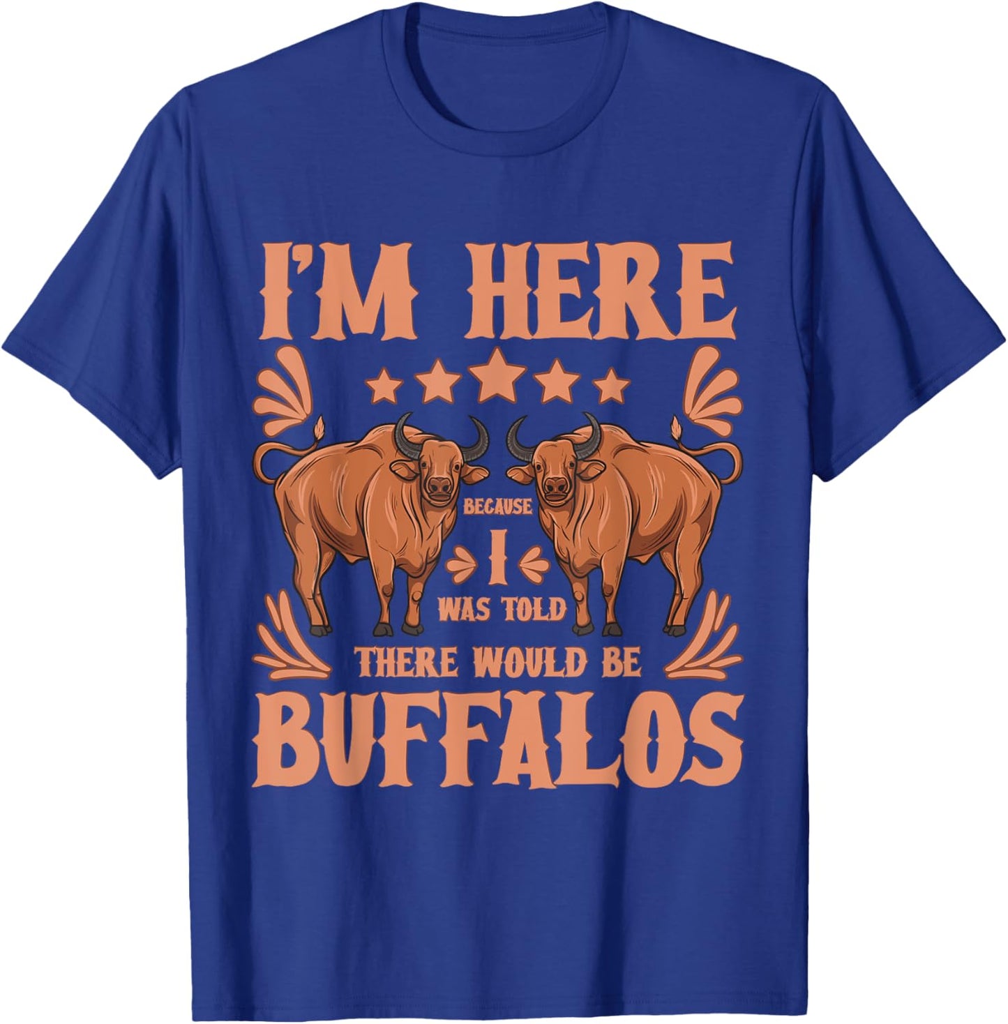 Buffalo Bison Lover I Was Told There Would Be Buffalos T-Shirt - T-Shirt | Royal