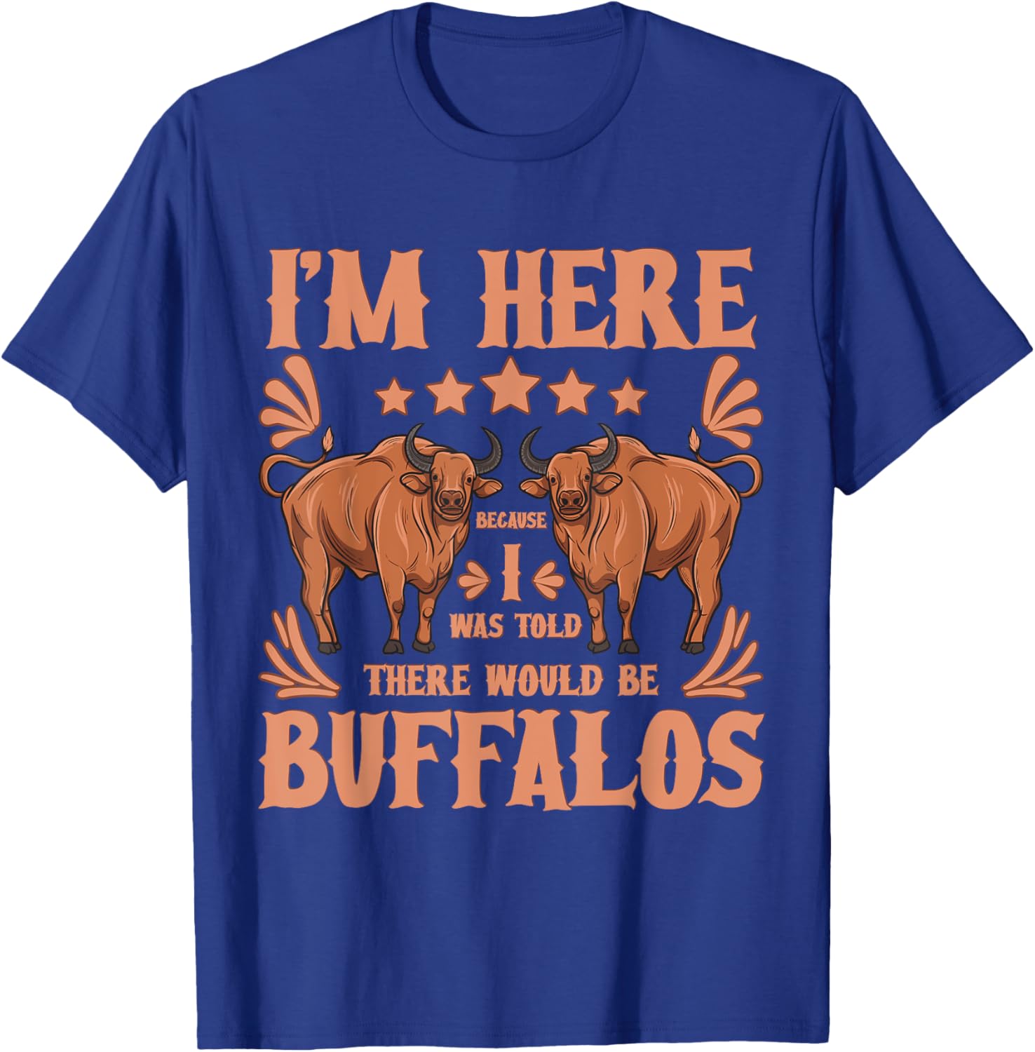 Buffalo Bison Lover I Was Told There Would Be Buffalos T-Shirt - T-Shirt | Royal