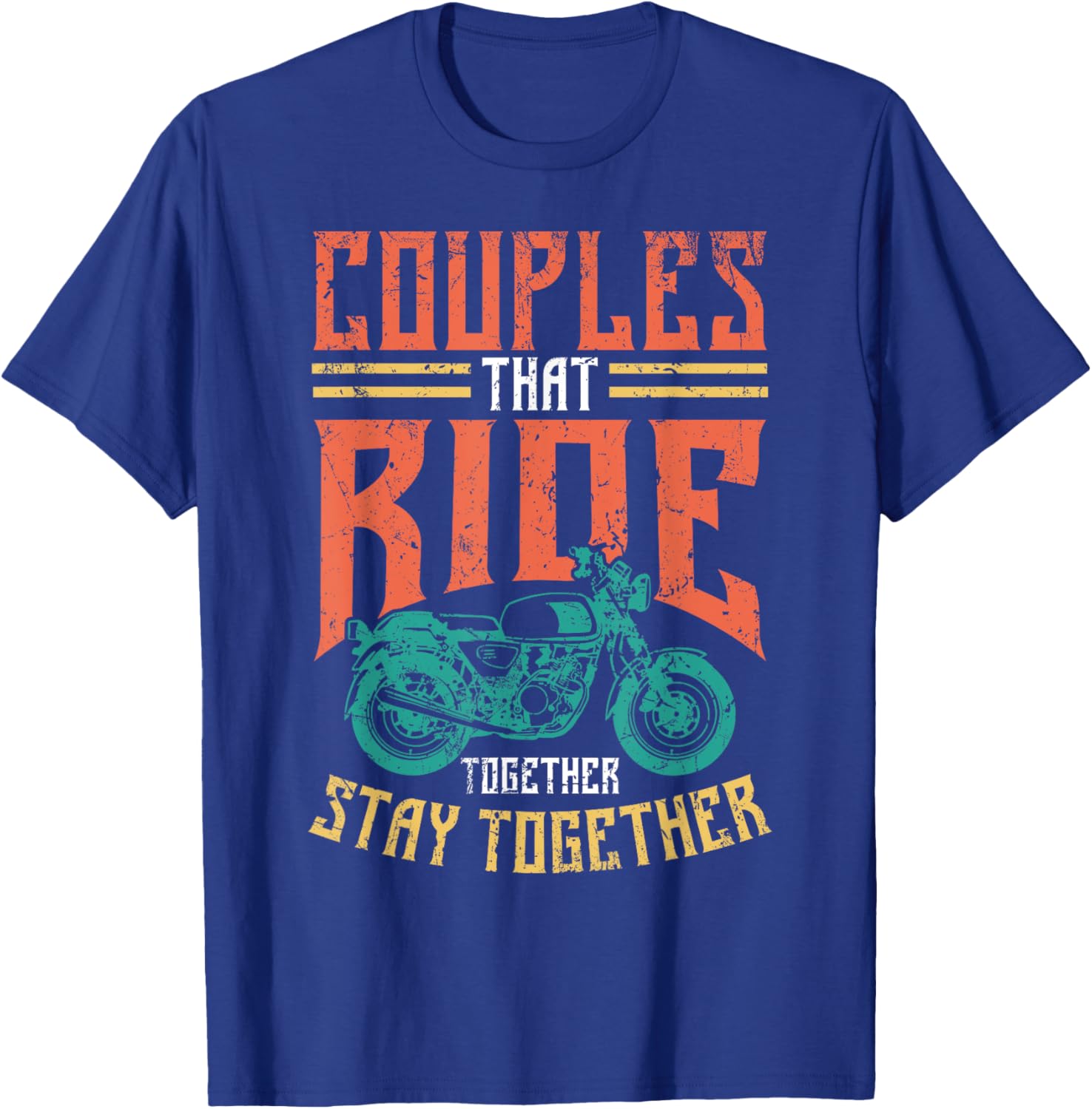 Couples That Ride Together Stay Together - Biker Couple T-Shirt - T-Shirt | Royal
