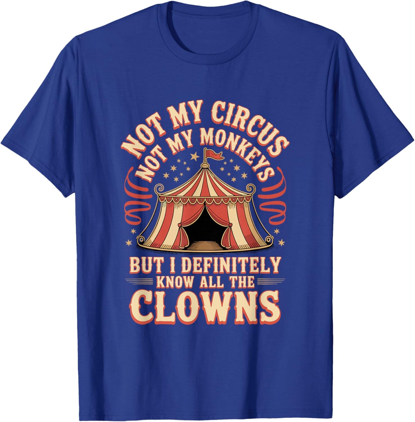 Not My Circus Not My Monkeys Clowns T-Shirt - T-Shirt | Royal