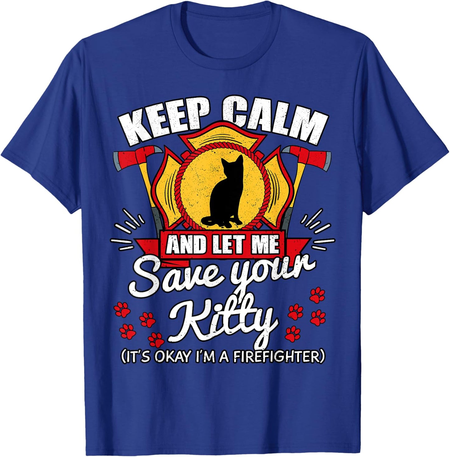 Keep Calm And Let Me Save Your Kitty Shirt Fireman Gift T-Shirt - T-Shirt | Royal