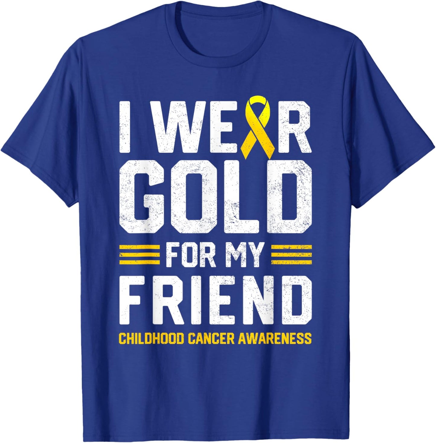 I Wear Gold for My Friend Childhood Cancer Awareness Gifts T-Shirt - T-Shirt | Royal