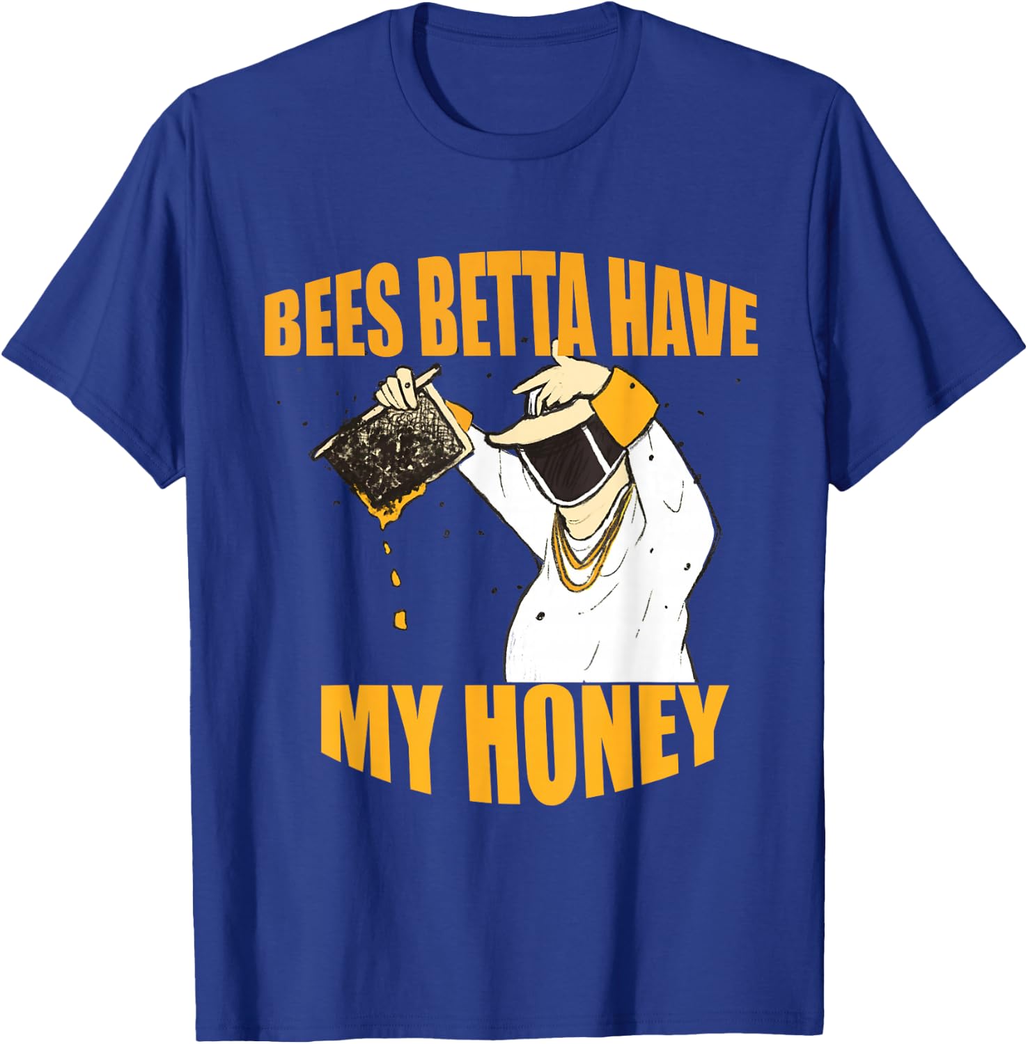 Bees Betta Have My Honey for Beekeepers and Honey Fans T-Shirt - T-Shirt | Royal