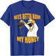 Bees Betta Have My Honey for Beekeepers and Honey Fans T-Shirt - T-Shirt | Royal