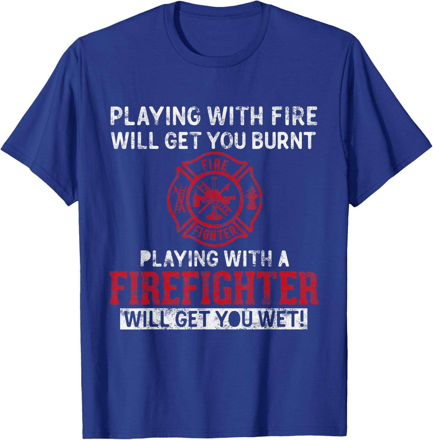 Playing with a firefighter will get you wet Gift Fireman T-Shirt - T-Shirt | Royal