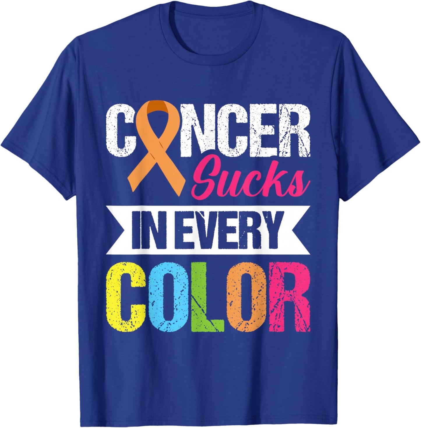 Cancer Sucks In Every Color T-Shirt - T-Shirt | Royal