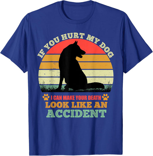 If You Hurt My Dog I Can Make Your Death Look Like Accident T-Shirt - T-Shirt | Royal