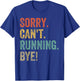 Sorry. Can't. Running. Bye. Funny Sarcastic Jokes 5k Runners T-Shirt - T-Shirt | Royal