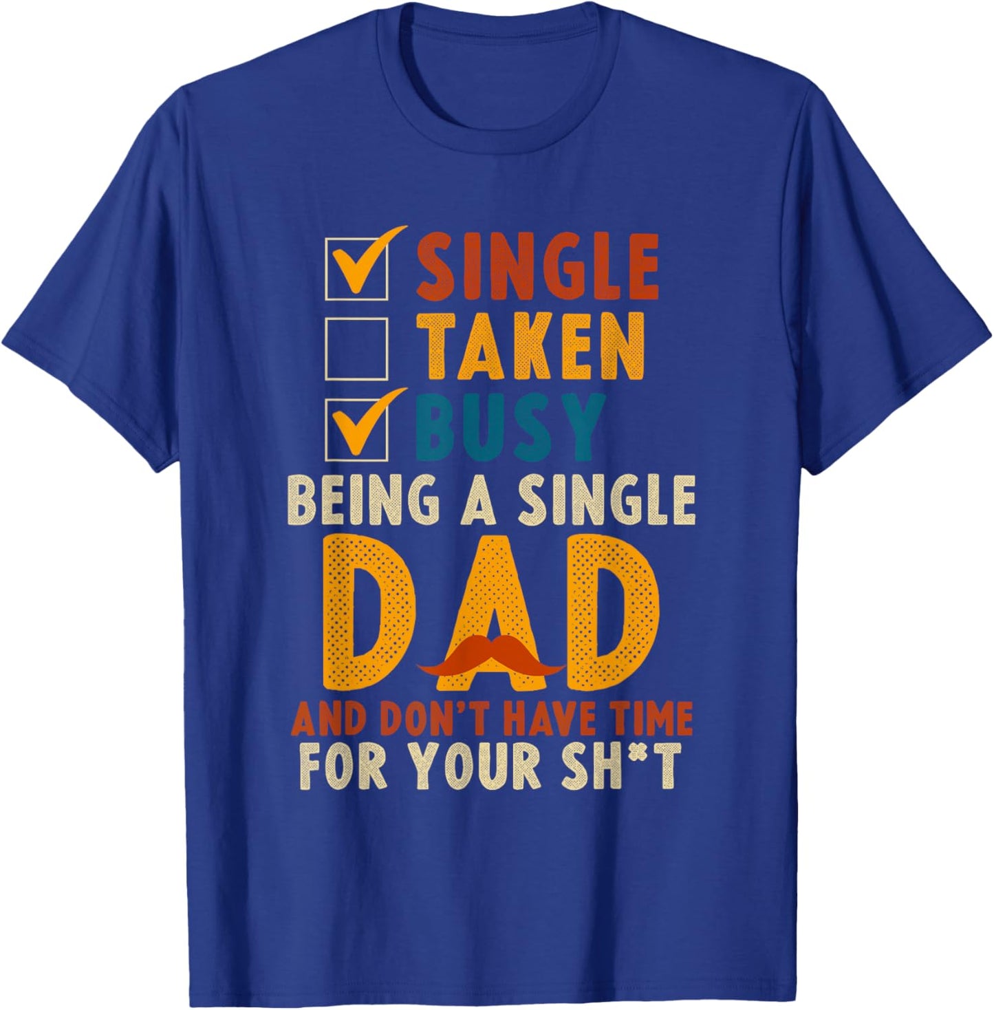 Single Taken Busy Being A Single Dad Badass Single Dad T-Shirt - T-Shirt | Royal