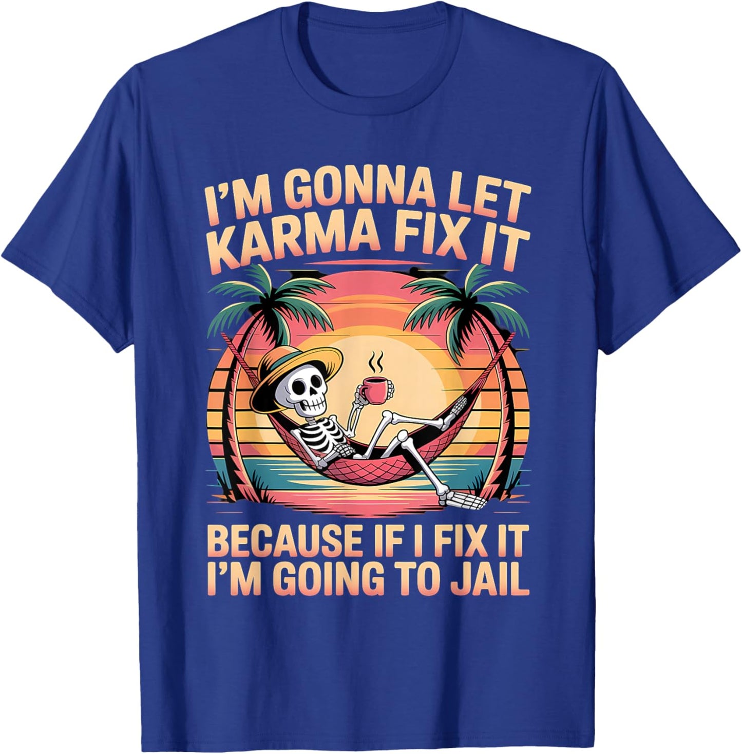 Je Vais Laisser Karma Le réparer Parce Que si Je m'y adapte, Je Vais T-Shirt - T-Shirt | Royal