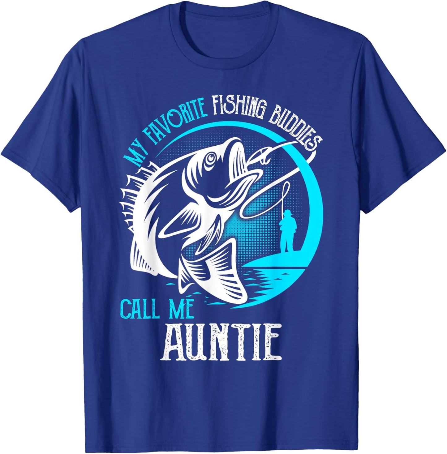My Favorite Fishing Buddies Call Me Auntie T-Shirt - T-Shirt | Royal