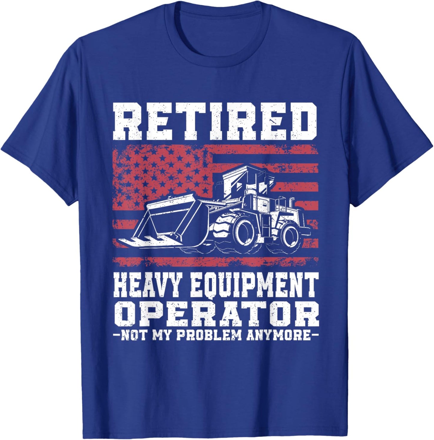 Construction Retirement Retired Heavy Equipment Operator T-Shirt - T-Shirt | Royal