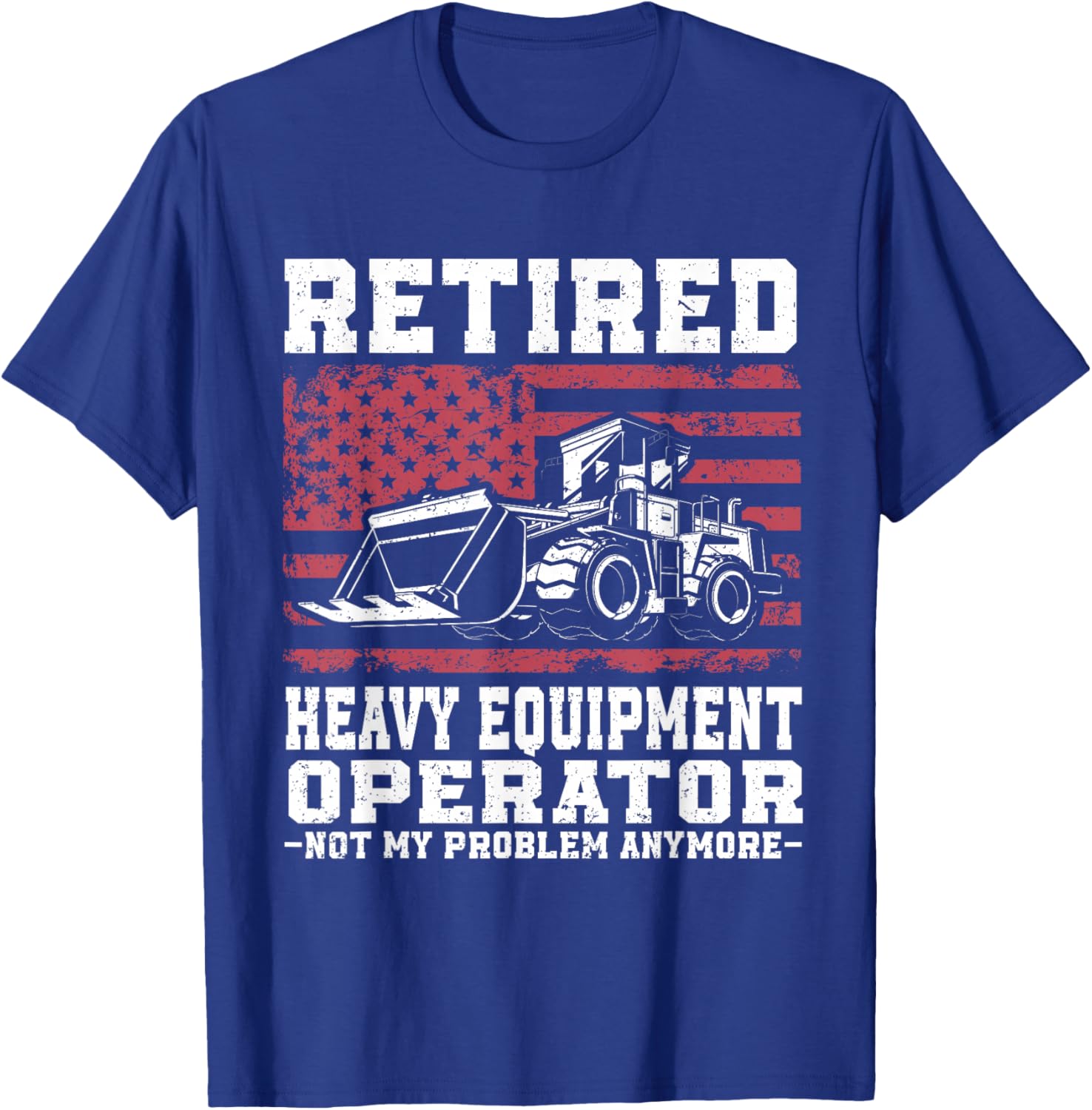 Construction Retirement Retired Heavy Equipment Operator T-Shirt - T-Shirt | Royal