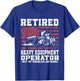 Construction Retirement Retired Heavy Equipment Operator T-Shirt - T-Shirt | Royal