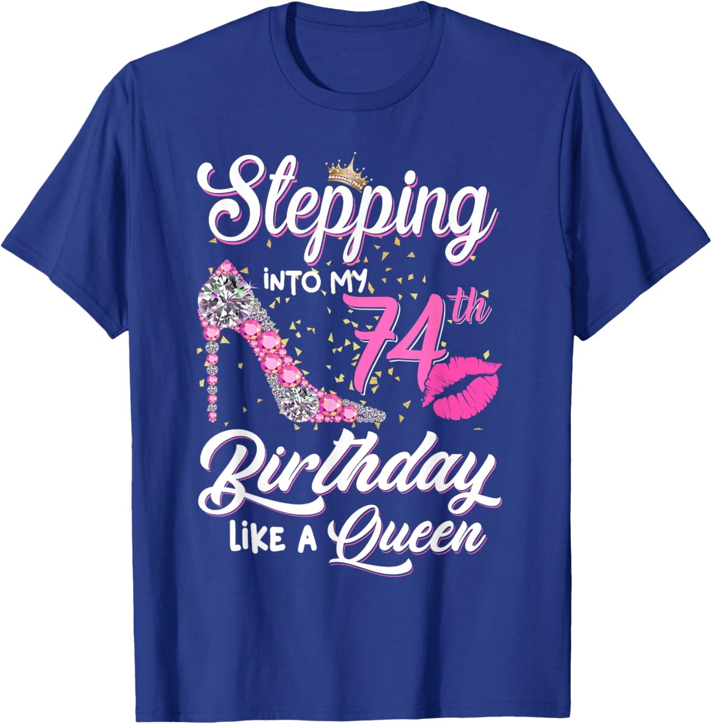 Stepping Into My 74th Birthday Like A Queen Funny Gift Women T-Shirt - T-Shirt | Royal