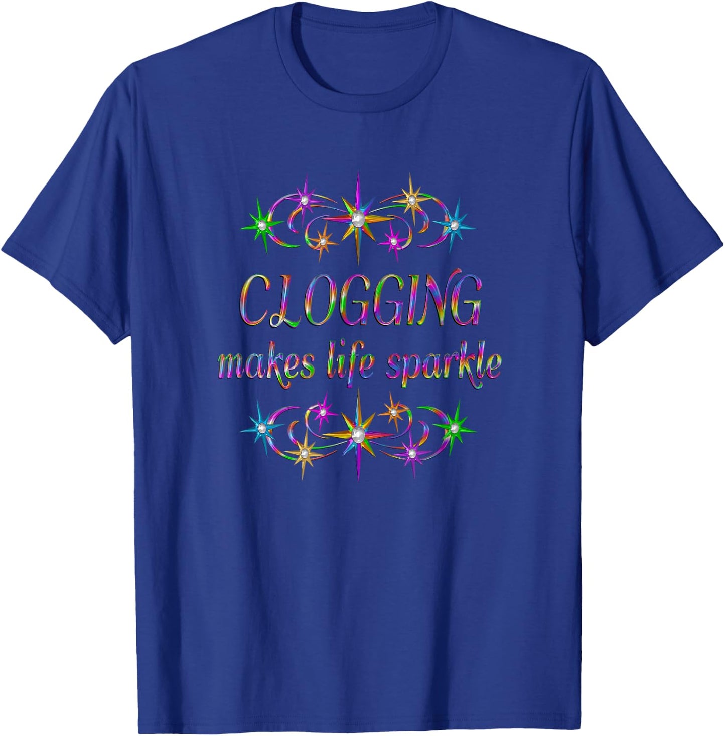Clogging Makes Life Sparkle T-Shirt - T-Shirt | Royal