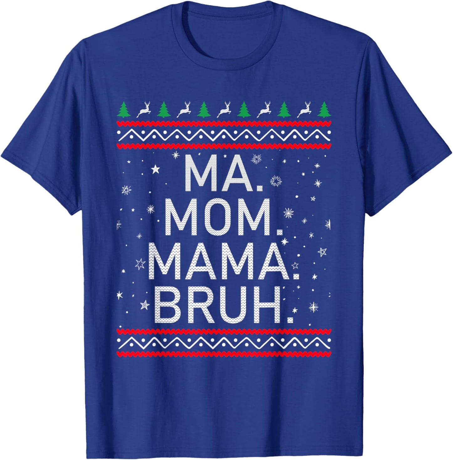 Ma Mom Mama Bruh Mother Funny Mama Ugly Christmas T-Shirt - T-Shirt | Royal