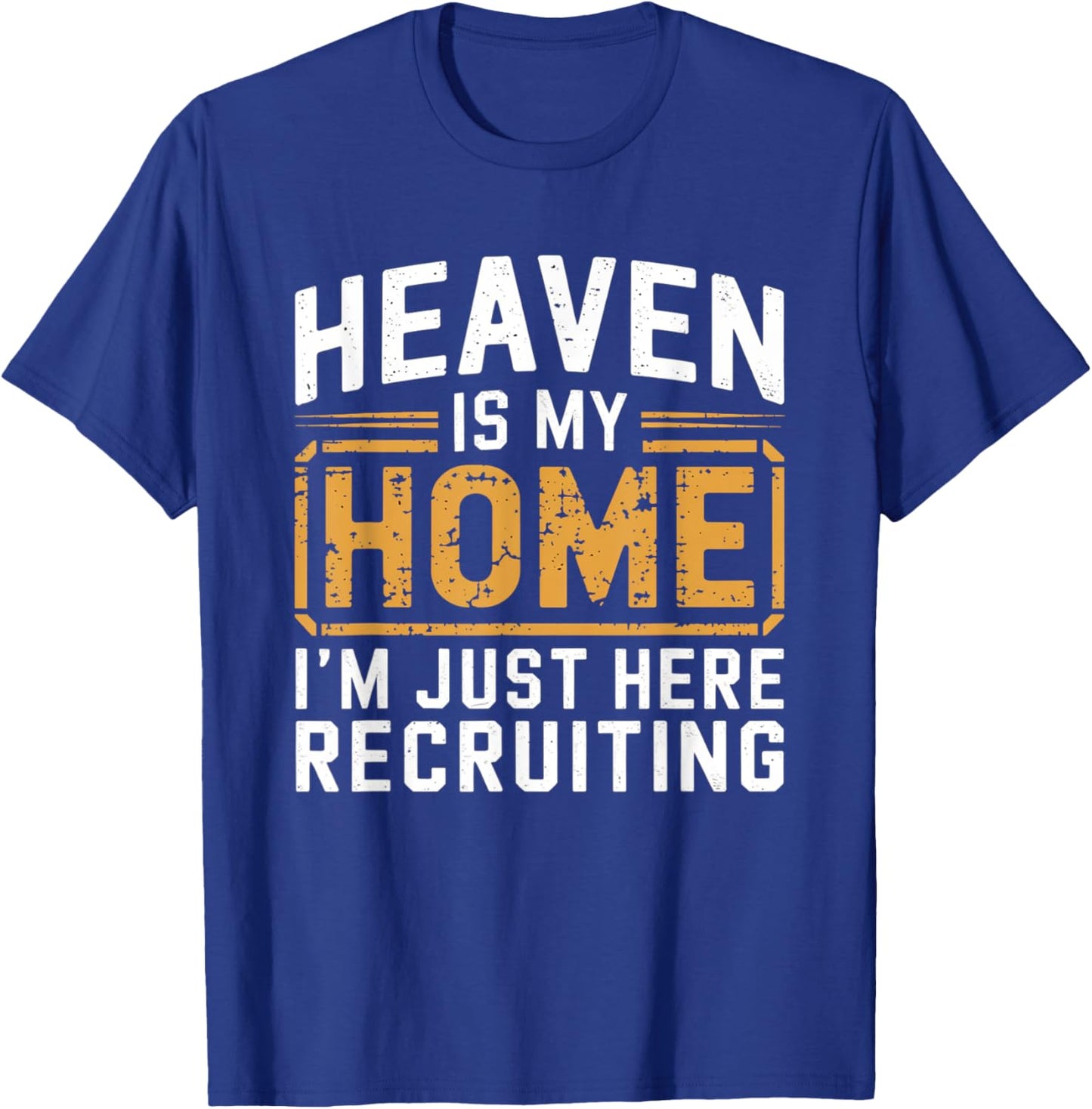Heaven Is My Home I'm Just Here Recruiting T-Shirt - T-Shirt | Royal