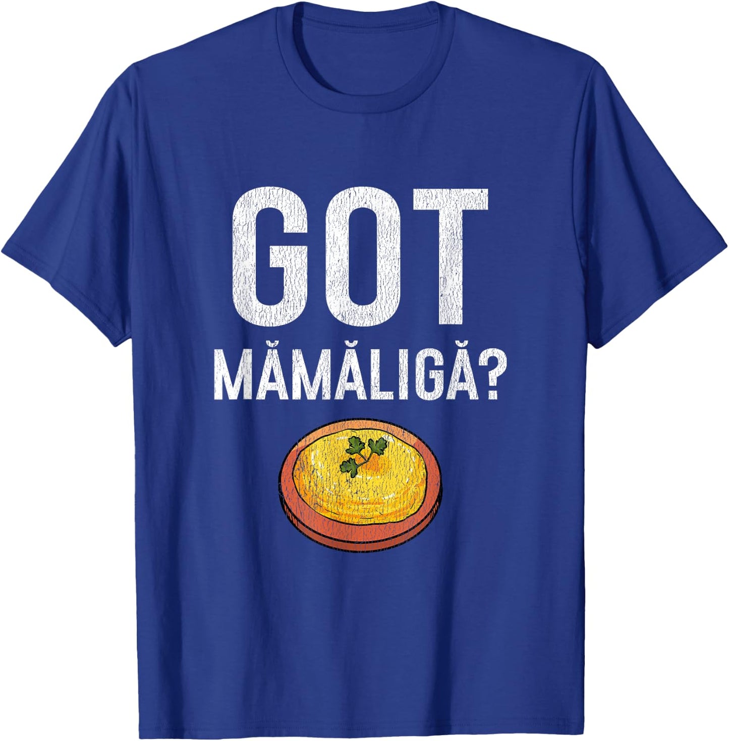 Romanian Got Mamaliga? Romanian T-Shirt - T-Shirt | Royal