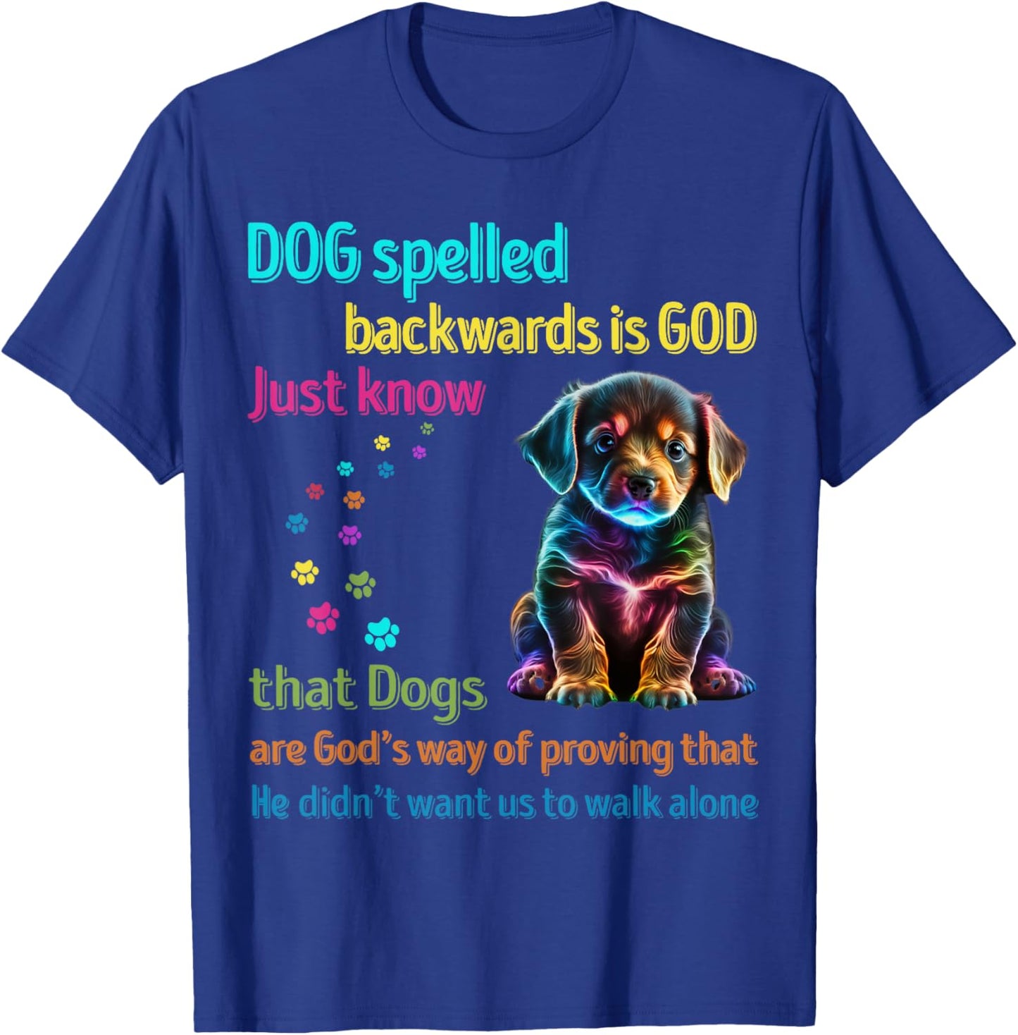 Dog Spelled Backwards Is God just know that Dogs Men Women Girls Kids T-Shirt - T-Shirt | Royal