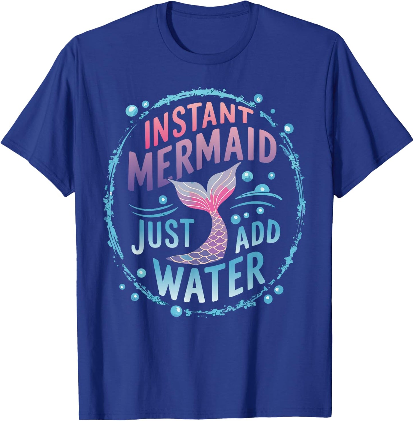 Instant Mermaid Just Add Water T-Shirt - T-Shirt | Royal