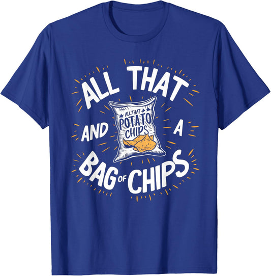 All That And A Bag Of Chips Funny T-Shirt - T-Shirt | Royal