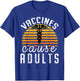 Vaccines Cause Adults Pro Vaccination Science Health Vaccine T-Shirt - T-Shirt | Royal