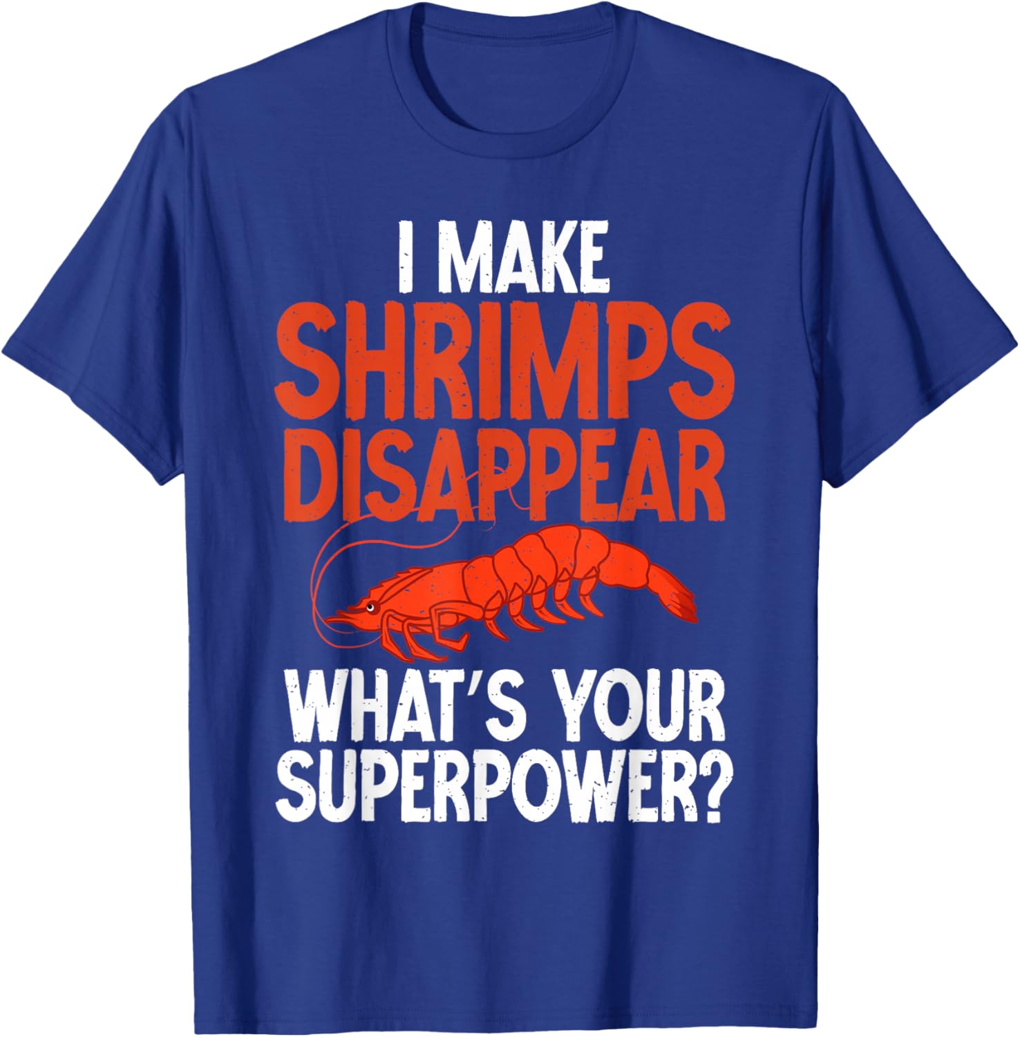 I make Shrimps disappear whats your Superpower Shrimp Lover T-Shirt - T-Shirt | Royal