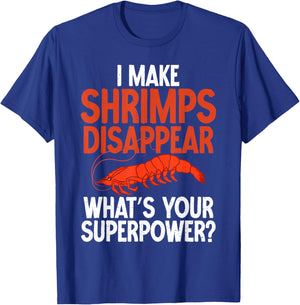I make Shrimps disappear whats your Superpower Shrimp Lover T-Shirt - T-Shirt | Royal