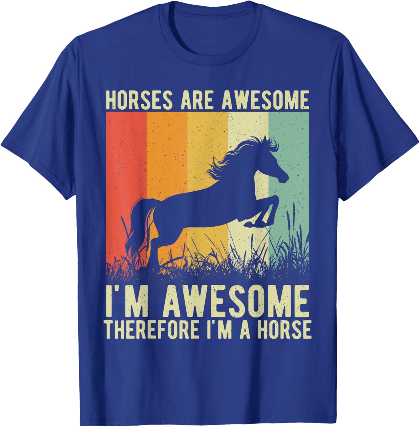Horses are Awesome I'm Awesome Therefore I'm a Horse T-Shirt - T-Shirt | Royal