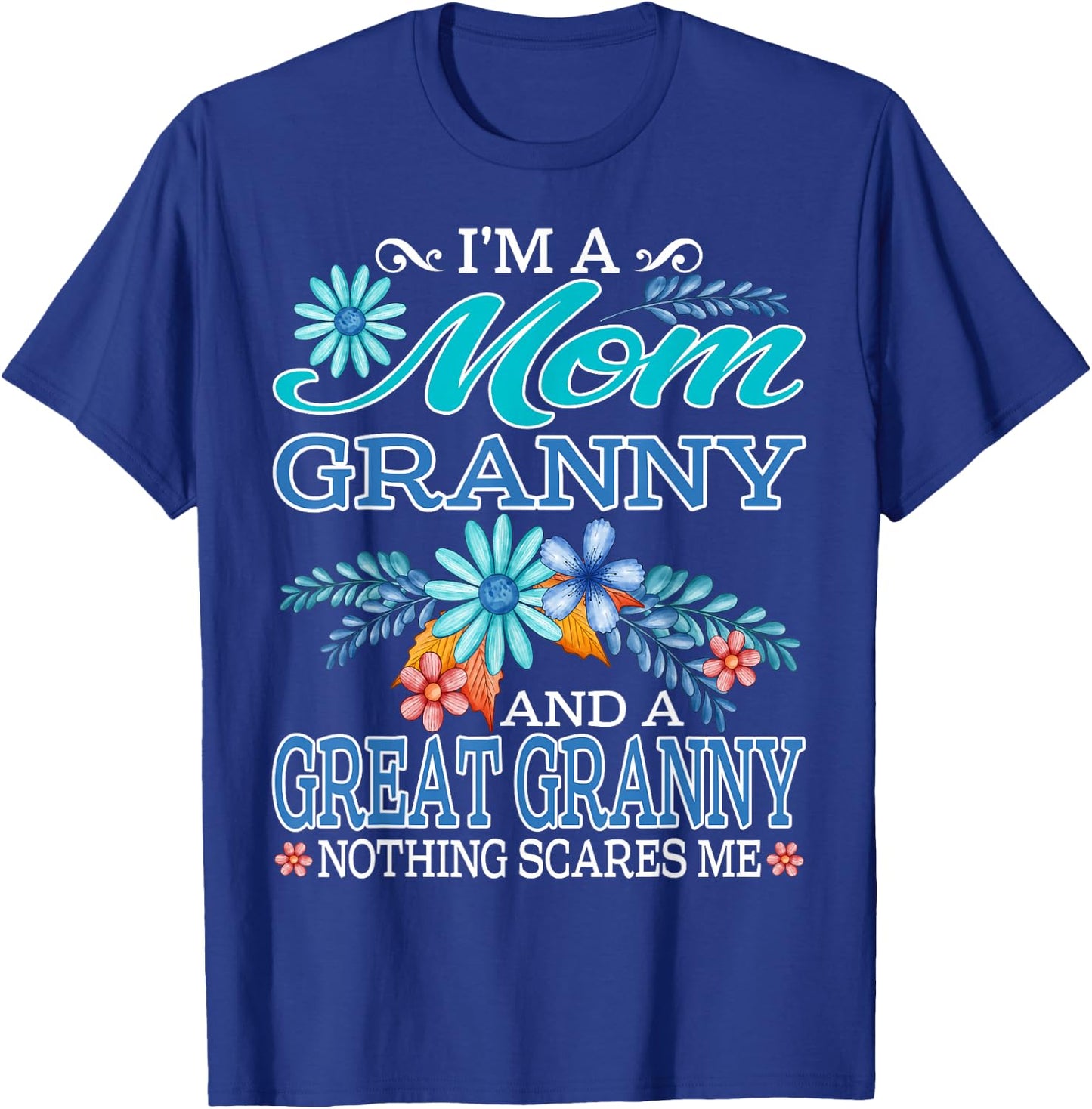 I'm A Mom Granny And A Great Granny Nothing Scares Me T-Shirt - T-Shirt | Royal