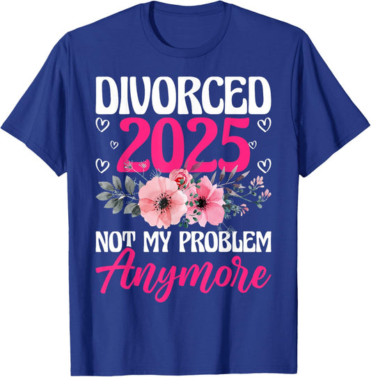 Divorced 2025 Not My Problem Anymore Divorce Party Men Women T-Shirt - T-Shirt | Royal