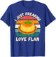 Retro Flan I Just Freaking Love Flan Food Lover T-Shirt - T-Shirt | Royal